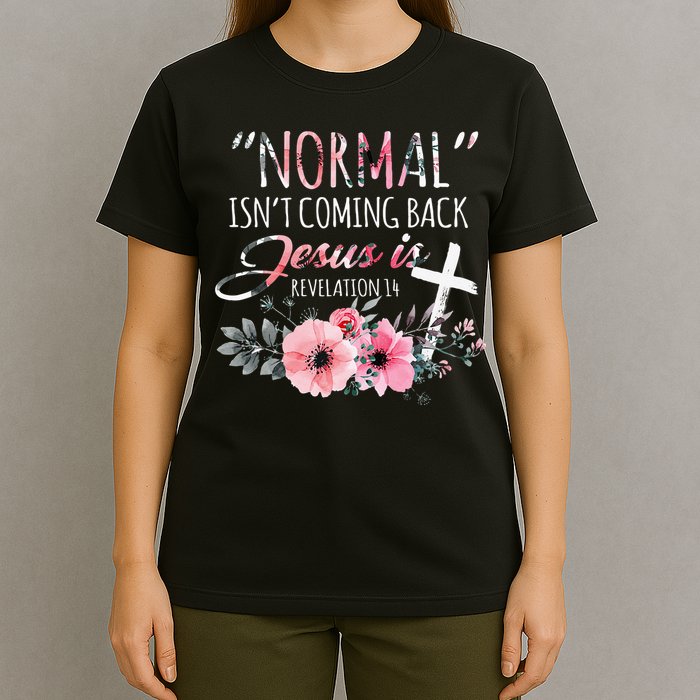 Normal Isnt Coming Back But Jesus Is Revelation 14 Flower T-Shirt