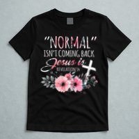 Normal Isnt Coming Back But Jesus Is Revelation 14 Flower T-Shirt