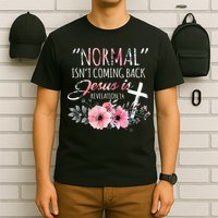 Normal Isnt Coming Back But Jesus Is Revelation 14 Flower T-Shirt