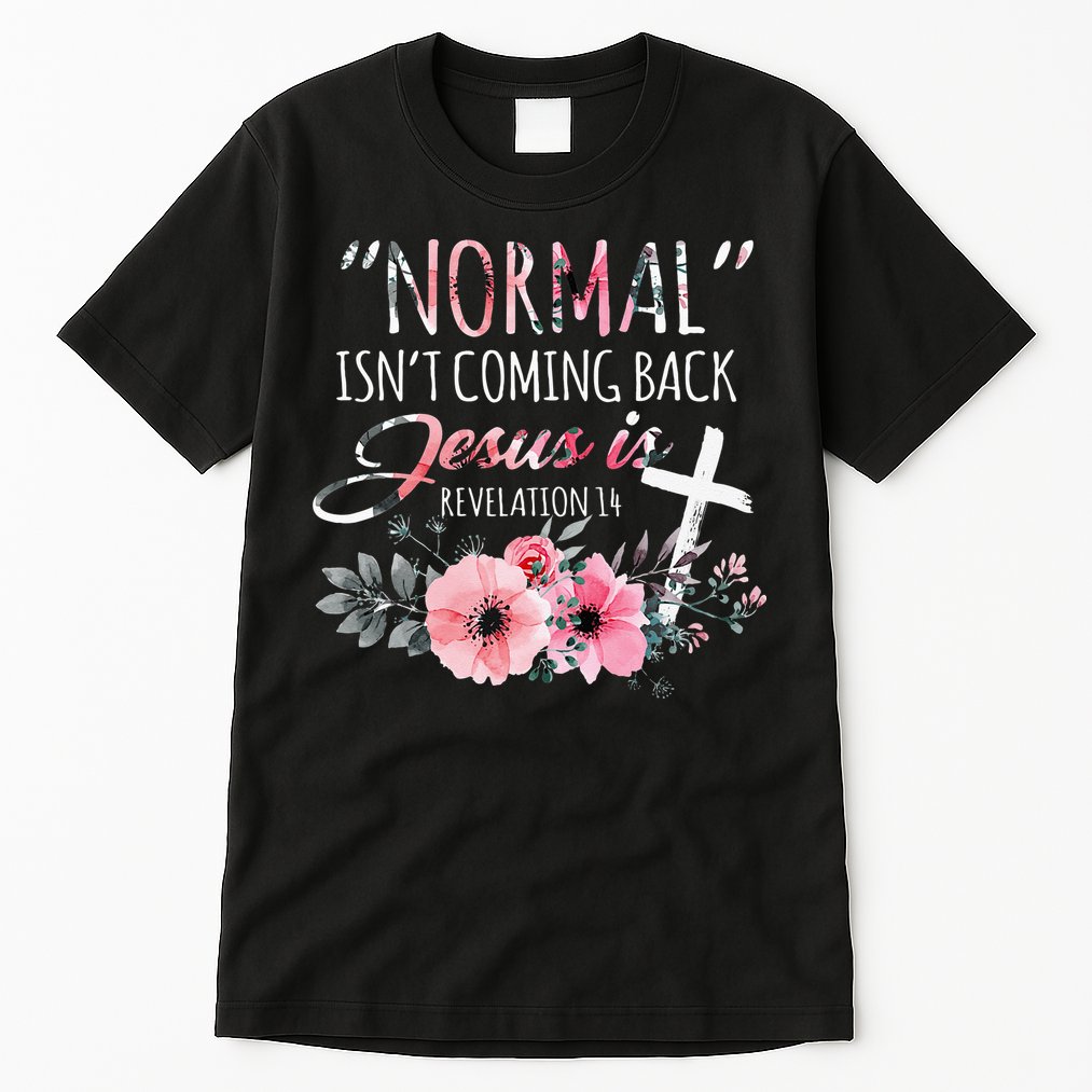 Normal Isnt Coming Back But Jesus Is Revelation 14 Flower Tall T-Shirt