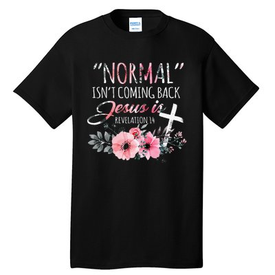 Normal Isnt Coming Back But Jesus Is Revelation 14 Flower Tall T-Shirt