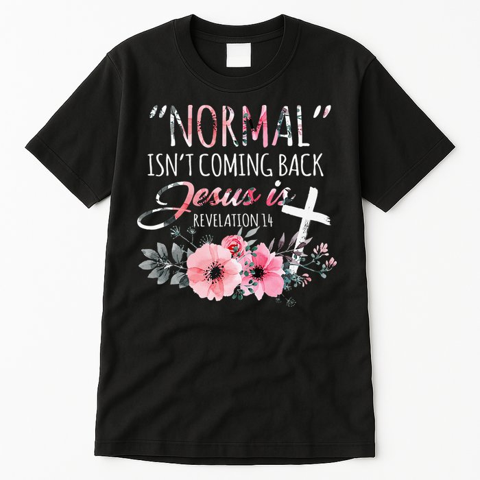 Normal Isnt Coming Back But Jesus Is Revelation 14 Flower Tall T-Shirt