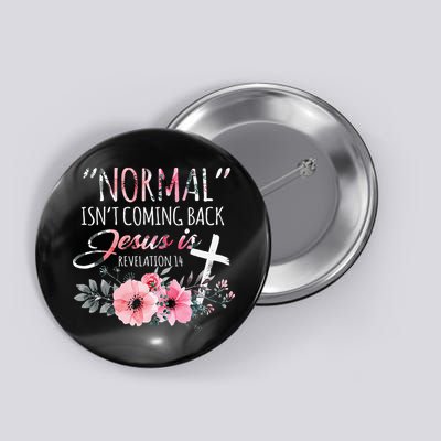 Normal Isnt Coming Back But Jesus Is Revelation 14 Flower Button
