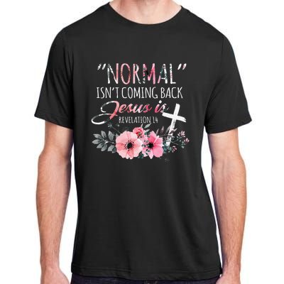 Normal Isnt Coming Back But Jesus Is Revelation 14 Flower Adult ChromaSoft Performance T-Shirt