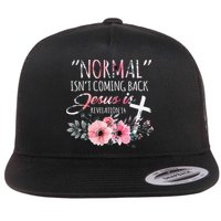 Normal Isnt Coming Back But Jesus Is Revelation 14 Flower Flat Bill Trucker Hat
