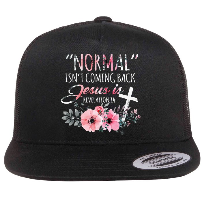 Normal Isnt Coming Back But Jesus Is Revelation 14 Flower Flat Bill Trucker Hat