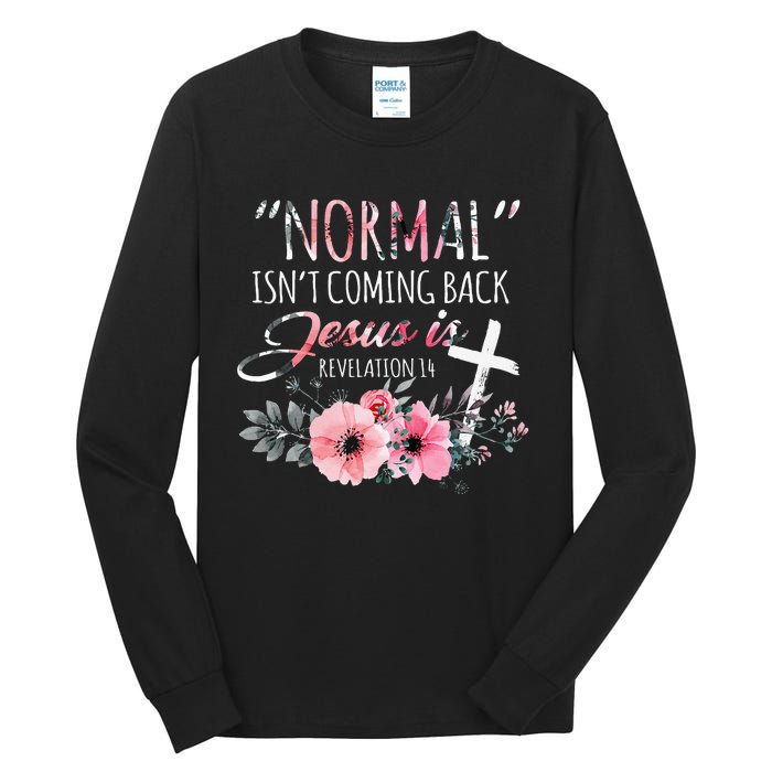 Normal Isnt Coming Back But Jesus Is Revelation 14 Flower Tall Long Sleeve T-Shirt