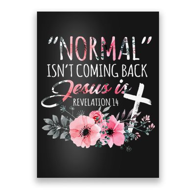 Normal Isnt Coming Back But Jesus Is Revelation 14 Flower Poster