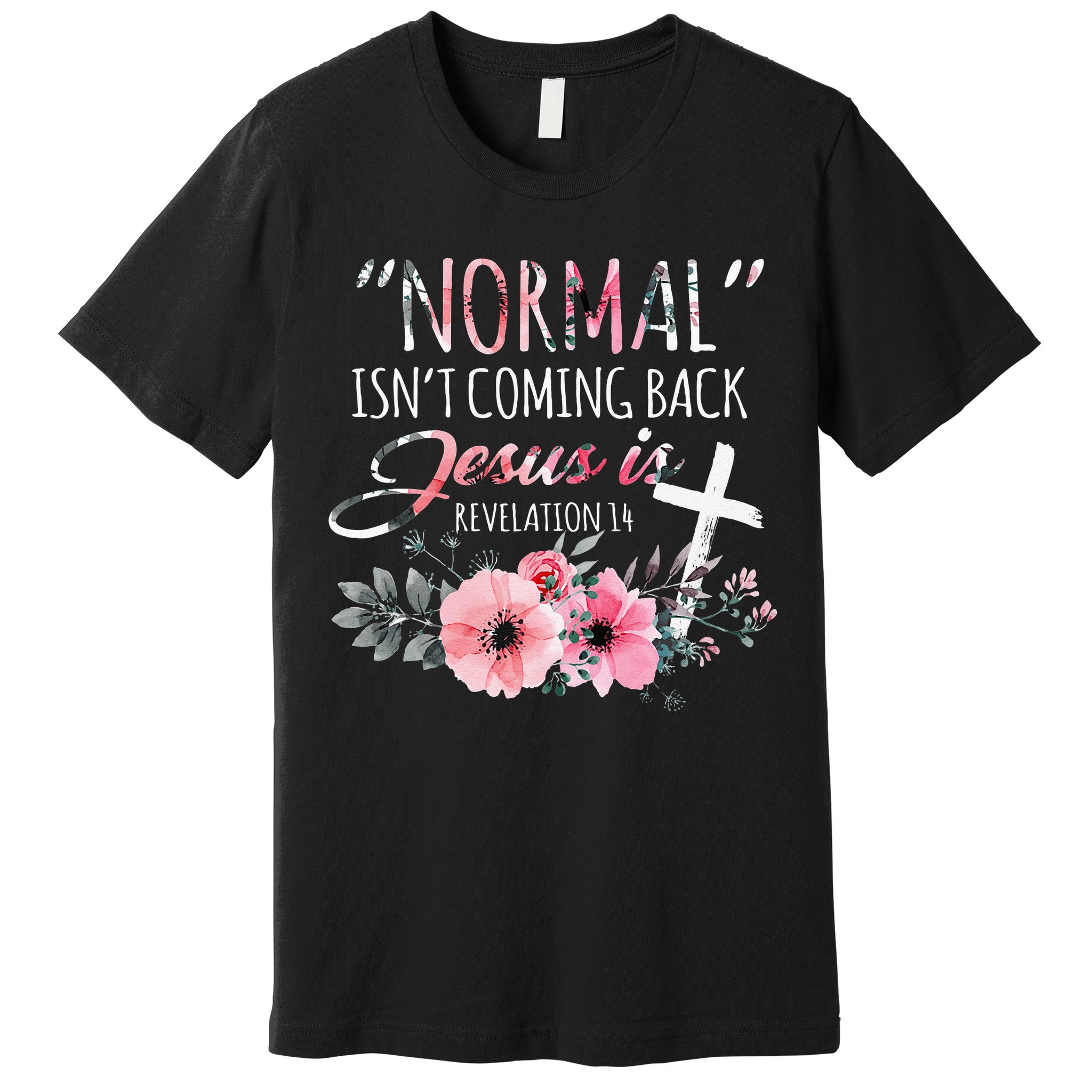 Normal Isnt Coming Back But Jesus Is Revelation 14 Flower Premium T-Shirt