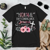Normal Isnt Coming Back But Jesus Is Revelation 14 Flower Premium T-Shirt