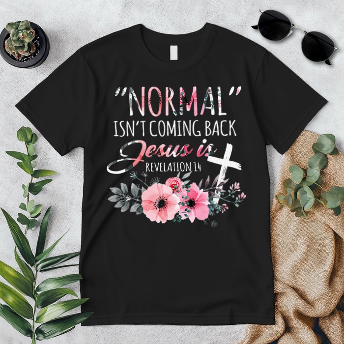 Normal Isnt Coming Back But Jesus Is Revelation 14 Flower Premium T-Shirt