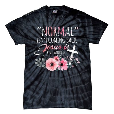 Normal Isnt Coming Back But Jesus Is Revelation 14 Flower Tie-Dye T-Shirt