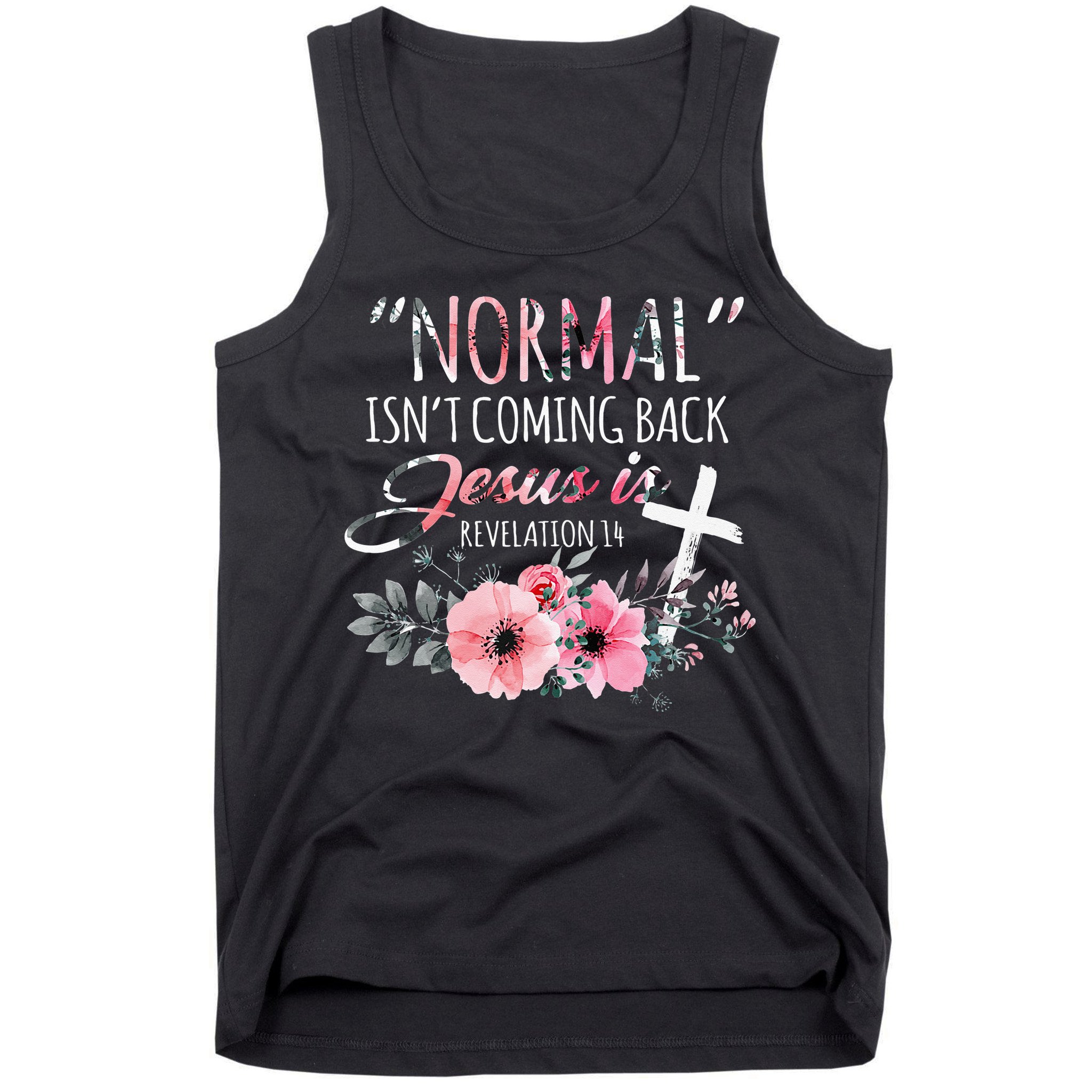 Normal Isnt Coming Back But Jesus Is Revelation 14 Flower Tank Top