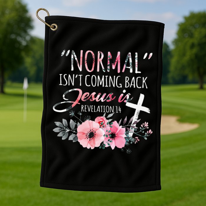 Normal Isnt Coming Back But Jesus Is Revelation 14 Flower Golf Towel