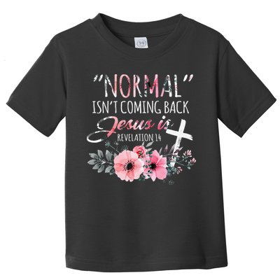 Normal Isnt Coming Back But Jesus Is Revelation 14 Flower Toddler T-Shirt