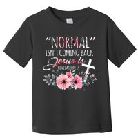 Normal Isnt Coming Back But Jesus Is Revelation 14 Flower Toddler T-Shirt