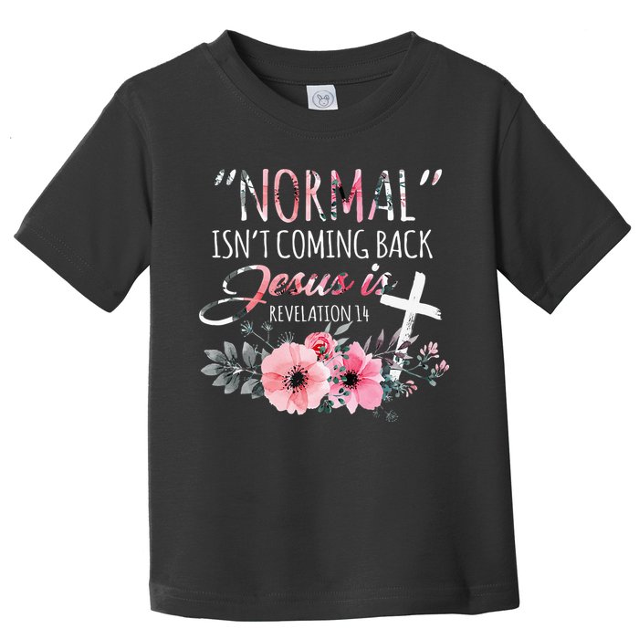 Normal Isnt Coming Back But Jesus Is Revelation 14 Flower Toddler T-Shirt
