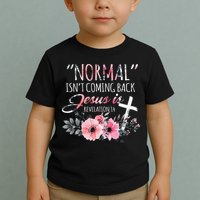 Normal Isnt Coming Back But Jesus Is Revelation 14 Flower Toddler T-Shirt