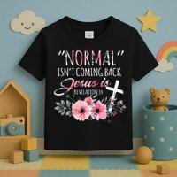 Normal Isnt Coming Back But Jesus Is Revelation 14 Flower Toddler T-Shirt