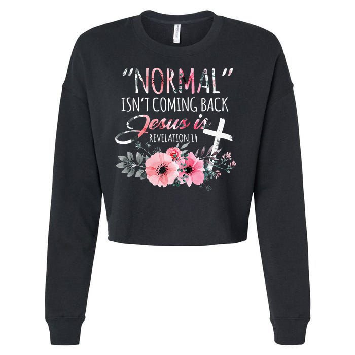Normal Isnt Coming Back But Jesus Is Revelation 14 Flower Cropped Pullover Crew