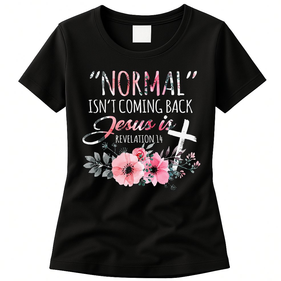 Normal Isnt Coming Back But Jesus Is Revelation 14 Flower Womens T-Shirt
