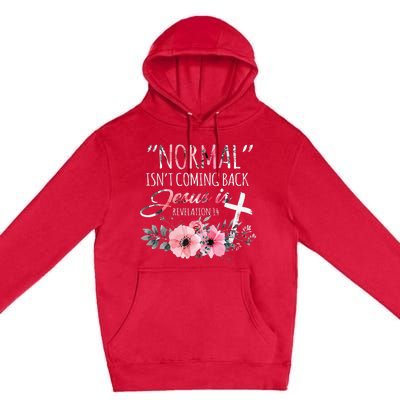 Normal Isnt Coming Back But Jesus Is Revelation 14 Flower Premium Pullover Hoodie