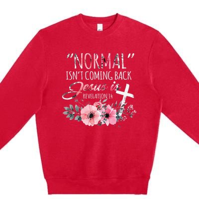 Normal Isnt Coming Back But Jesus Is Revelation 14 Flower Premium Crewneck Sweatshirt