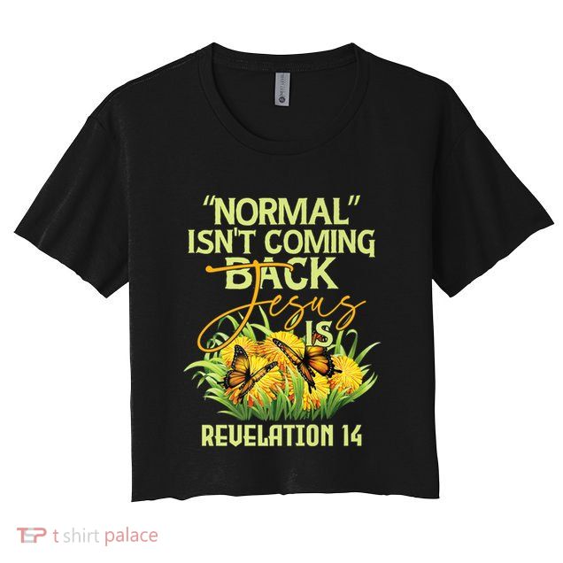 Normal Isnt Coming Back Jesus Is Crop Top
