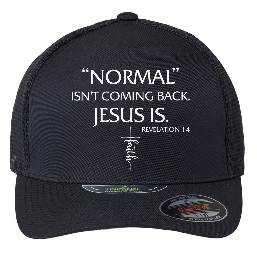Normal Isnt Coming Back Jesus Is Revelation Faith Flexfit Unipanel Trucker Cap