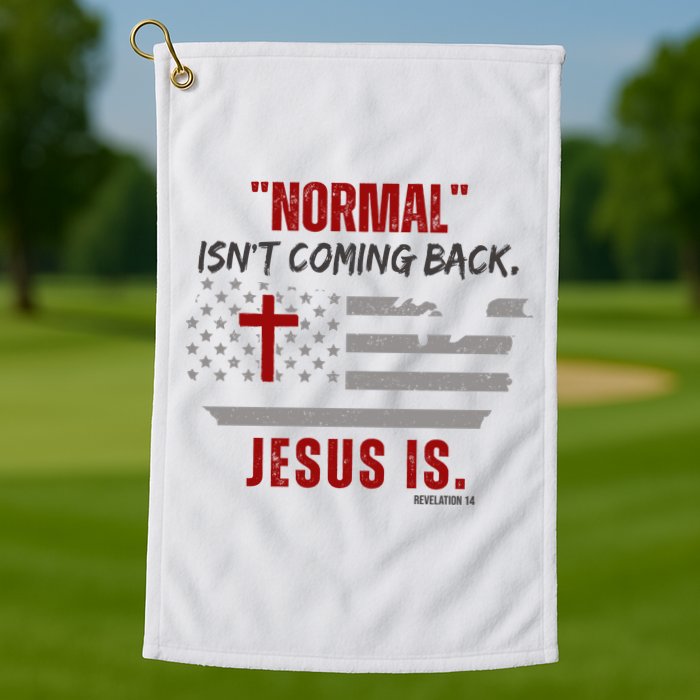 Normal Isnt Coming Back Jesus Is American Flag Cross Golf Towel