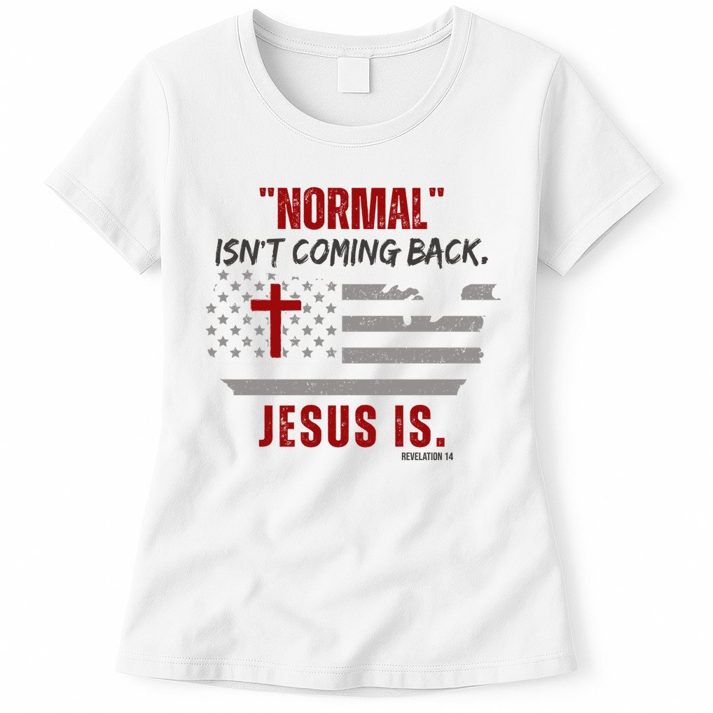 Normal Isnt Coming Back Jesus Is American Flag Cross Womens T-Shirt