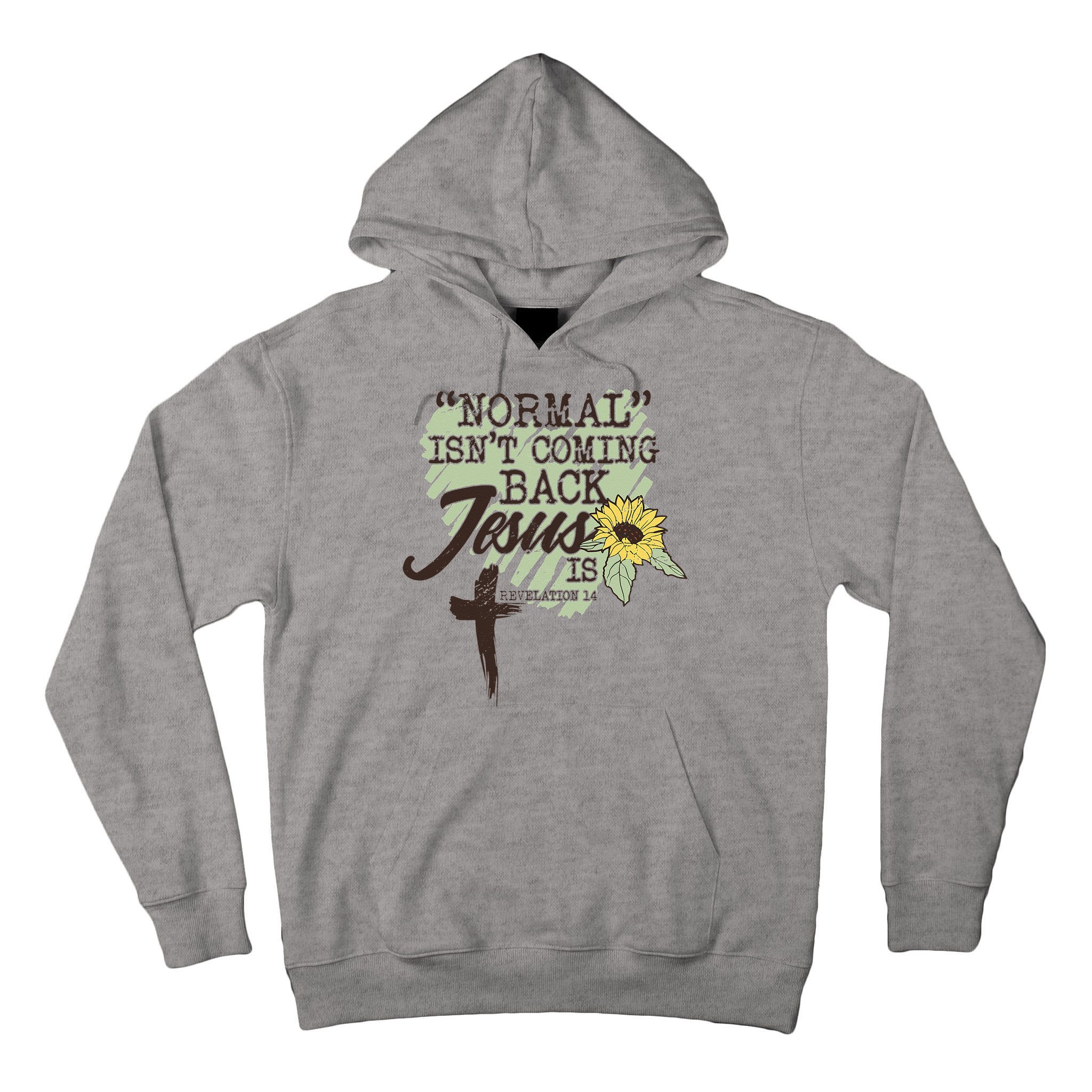 Normal Isnt Coming Back Jesus Is Tall Hoodie