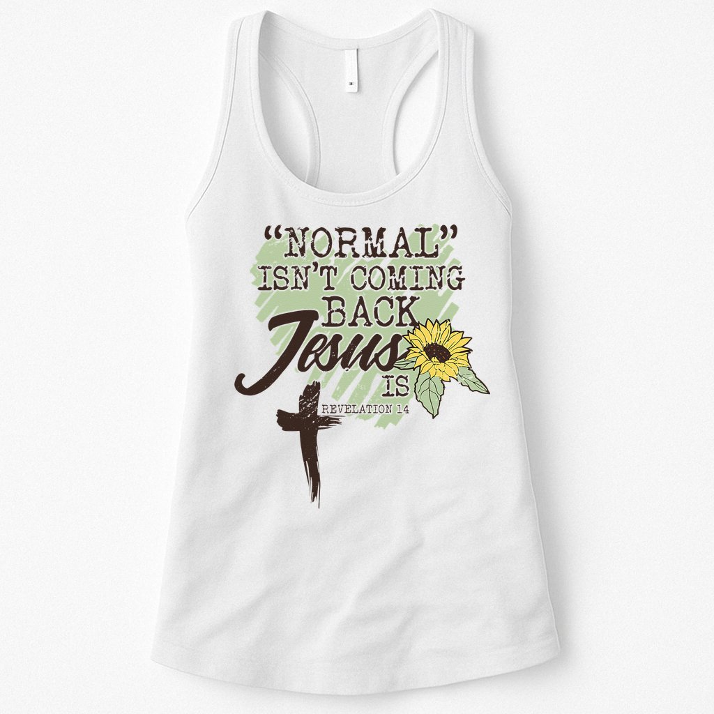 Normal Isnt Coming Back Jesus Is Womens Tank Top