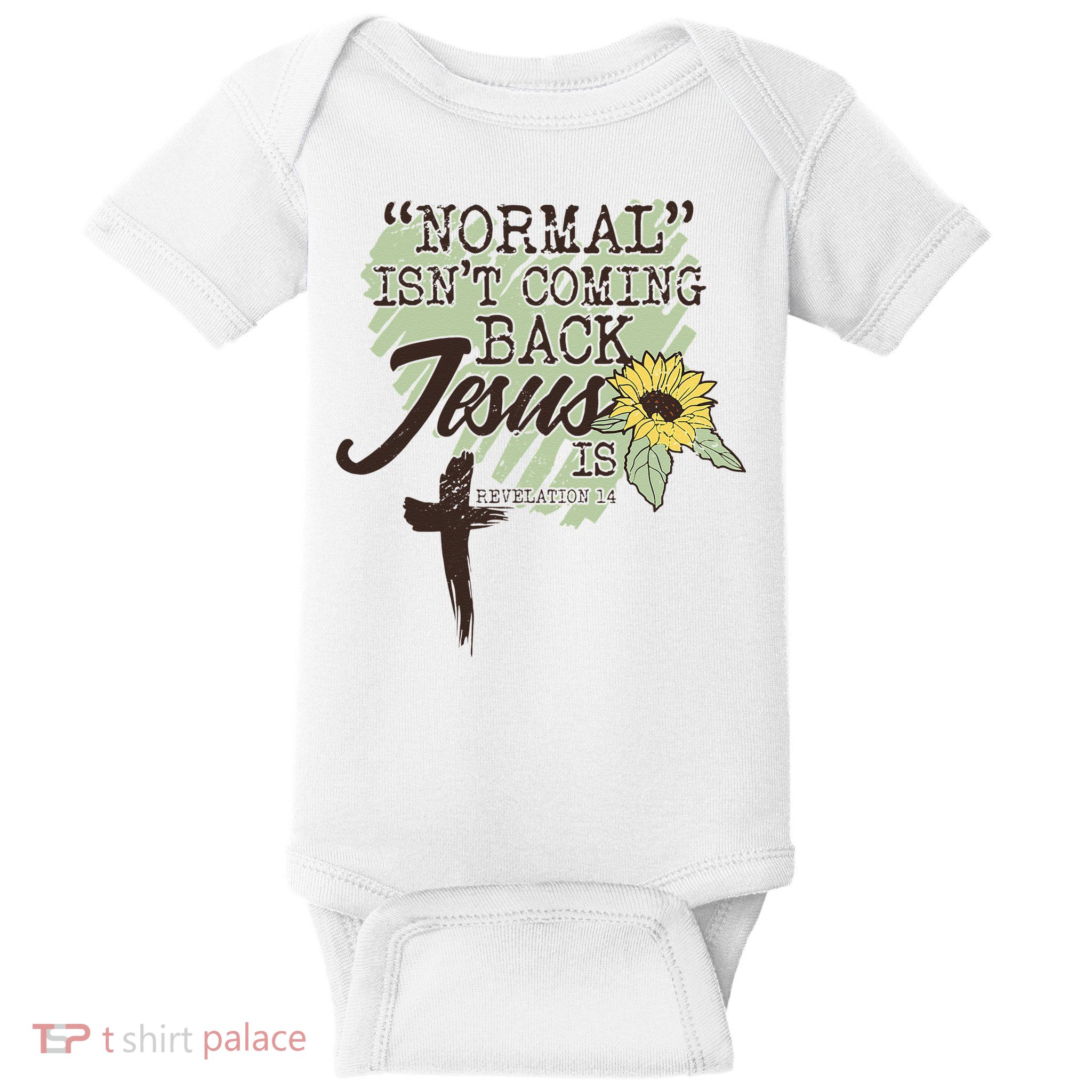 Normal Isnt Coming Back Jesus Is Baby Bodysuit