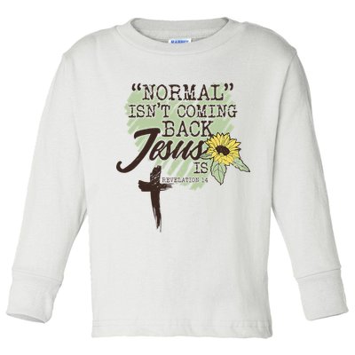 Normal Isnt Coming Back Jesus Is Toddler Long Sleeve Shirt