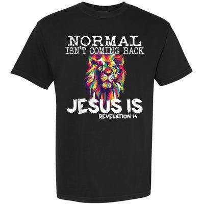 Normal Isnt Coming Back Jesus Is Garment-Dyed Heavyweight T-Shirt