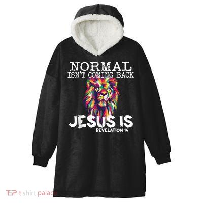 Normal Isnt Coming Back Jesus Is Hooded Wearable Blanket
