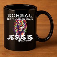 Normal Isnt Coming Back Jesus Is 11oz C Handle Ceramic Mug