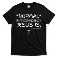 Normal Isnt Coming Back Jesus Is T-Shirt