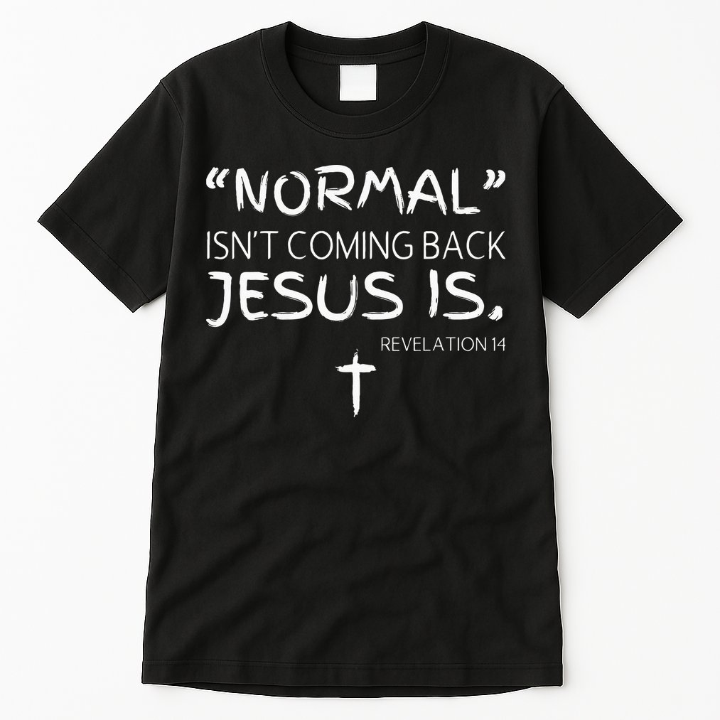 Normal Isnt Coming Back Jesus Is Tall T-Shirt