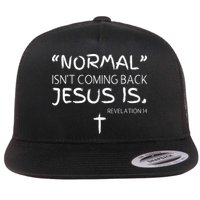 Normal Isnt Coming Back Jesus Is Flat Bill Trucker Hat