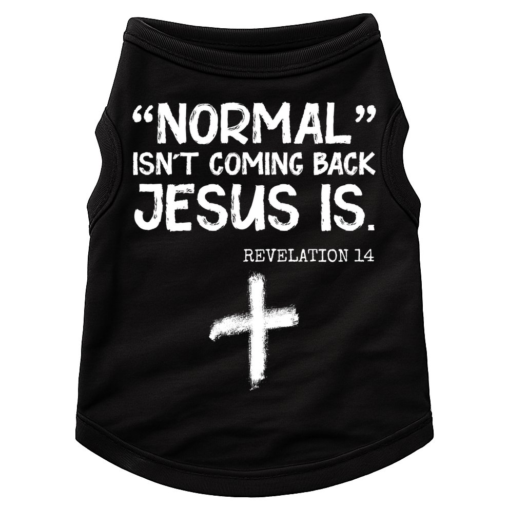 Normal Isn't Coming Back Jesus Is Revelation 14 Doggie Tank