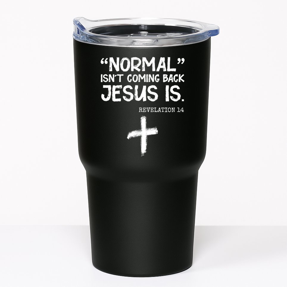 Normal Isn't Coming Back Jesus Is Revelation 14 Tumbler