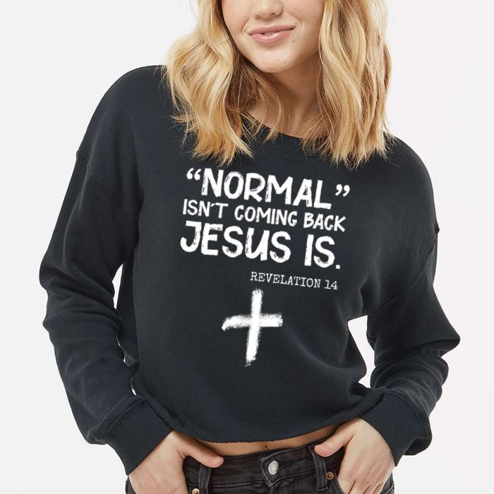 Normal Isn't Coming Back Jesus Is Revelation 14 Cropped Pullover Crew