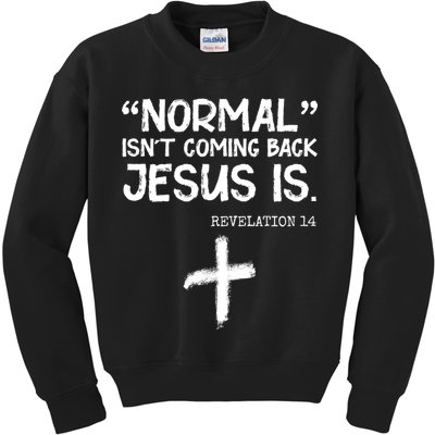 Normal Isn't Coming Back Jesus Is Revelation 14 Kids Sweatshirt