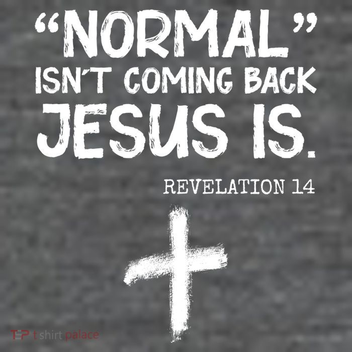 Normal Isn't Coming Back Jesus Is Revelation 14 Tall T-Shirt