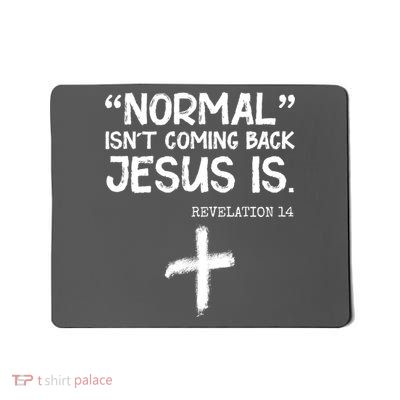 Normal Isn't Coming Back Jesus Is Revelation 14 Mousepad
