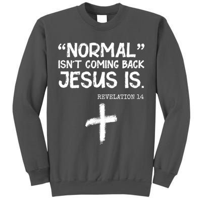 Normal Isn't Coming Back Jesus Is Revelation 14 Tall Sweatshirt
