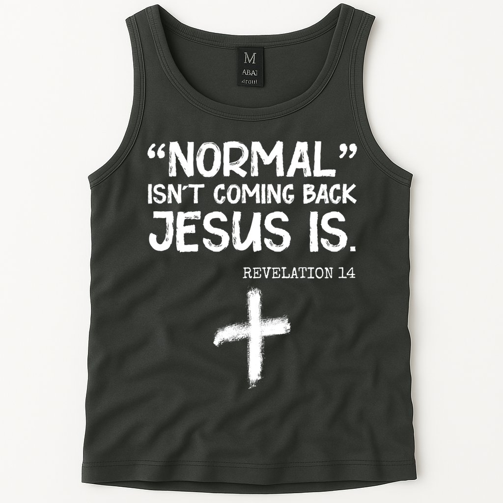 Normal Isn't Coming Back Jesus Is Revelation 14 Tank Top