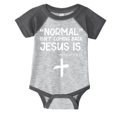 Normal Isn't Coming Back Jesus Is Revelation 14 Infant Baby Jersey Bodysuit
